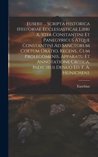 Produktbild: Eusebii ... Scripta Historica (Historiae Ecclesiasticae Libri X. Vita Constantini Et Panegyricus Atque Constantini Ad Sanctorum Coetum Oratio. Recens.