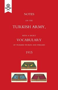 Produktbild: Notes on the Turkish Army, with a short vocabulary of Turkish words and phrases. 1915.