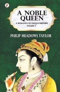 Produktbild: A Noble Queen a Romance of Indian History Vol I