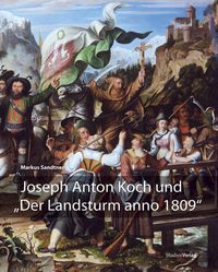 Bild vom Artikel Joseph Anton Koch und "Der Landsturm anno 1809" vom Autor Markus Sandtner