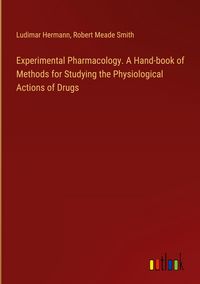 Produktbild: Experimental Pharmacology. A Hand-book of Methods for Studying the Physiological Actions of Drugs