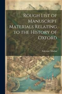 Produktbild: Rough List of Manuscript Materials Relating to the History of Oxford