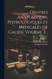Produktbild: Oeuvres Anatomiques, Physiologiques Et M&eacute;dicales De Galien, Volume 2...