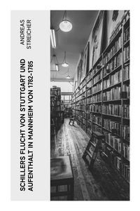 Produktbild: Schillers Flucht von Stuttgart und Aufenthalt in Mannheim von 1782-1785