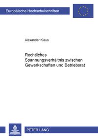 Produktbild: Rechtliches Spannungsverhaeltnis zwischen Gewerkschaft und Betriebsrat