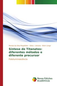 Produktbild: S&iacute;ntese de Titanatos: diferentes m&eacute;todos e diferente precursor