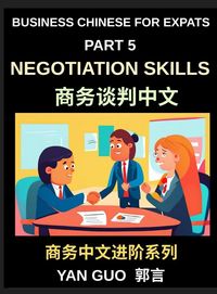 Produktbild: Business Chinese for Expats (Part 5)- Negotiation Skills in Chinese Culture, A Practical Guide for Expats to Master Guanxi, Face, and Real-World Deal-Making Strategies in China