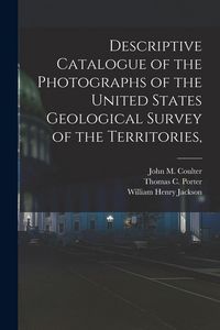 Produktbild: Descriptive Catalogue of the Photographs of the United States Geological Survey of the Territories,