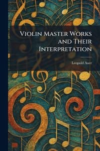 Produktbild: Violin Master Works and Their Interpretation
