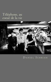 Produktbild: T&eacute;l&eacute;phone, au coeur de la vie - biographie du groupe T&eacute;l&eacute;phone