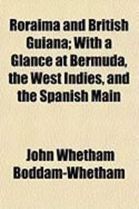 Produktbild: Roraima and British Guiana; With a Glance at Bermuda, the West Indies, and the Spanish Main