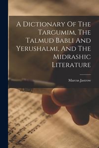 Produktbild: A Dictionary Of The Targumim, The Talmud Babli And Yerushalmi, And The Midrashic Literature