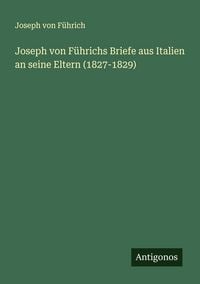 Produktbild: Joseph von F&uuml;hrichs Briefe aus Italien an seine Eltern (1827-1829)