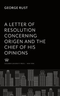 Produktbild: A Letter of Resolution Concerning Origen and the Chief of His Opinions