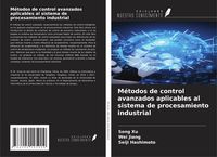 Produktbild: M&eacute;todos de control avanzados aplicables al sistema de procesamiento industrial