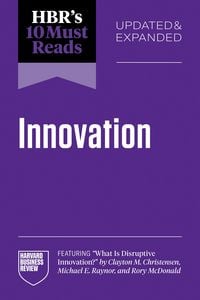 Produktbild: HBR's 10 Must Reads on Innovation, Updated & Expanded (featuring "What Is Disruptive Innovation?" by Clayton M. Christensen, Michael E. Raynor, and Ro