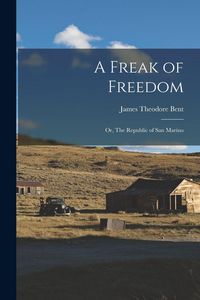 Produktbild: A Freak of Freedom; or, The Republic of San Marino