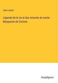 Produktbild: L&eacute;gende de la vie et des miracles de sainte Marguerite de Cortone