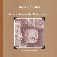 Produktbild: Rags to Riches. Ideas to Inspire the Thrifty Knitter