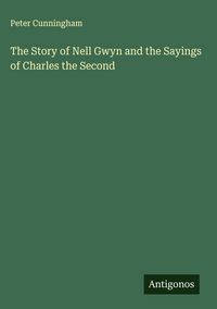 Produktbild: The Story of Nell Gwyn and the Sayings of Charles the Second