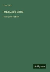 Produktbild: Franz Liszt's Briefe