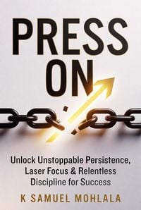 Produktbild: Press On: Unlock Unstoppable Persistence, Laser Focus & Relentless Discipline for Success