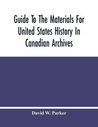 Produktbild: Guide To The Materials For United States History In Canadian Archives
