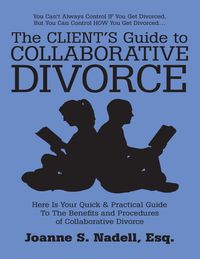 Bild vom Artikel The Client's Guide to Collaborative Divorce: Your Quick and Practical Guide to the Benefits and Procedures of Collaborative Divorce vom Autor Esq. Nadell