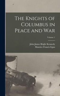 Produktbild: The Knights of Columbus in Peace and War; Volume 1