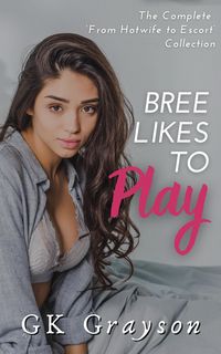 Produktbild: Bree Likes To Play: The Complete 'From Hotwife to Escort' Collection
