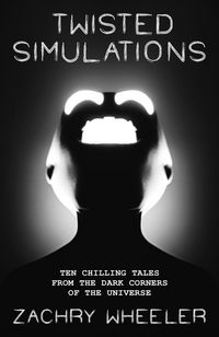 Produktbild: Twisted Simulations: Ten Chilling Tales From the Dark Corners of the Universe
