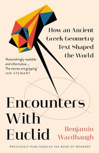Bild vom Artikel Encounters with Euclid: How an Ancient Greek Geometry Text Shaped the World vom Autor Benjamin Wardhaugh