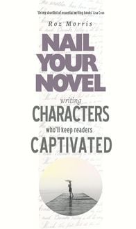 Produktbild: Writing Characters Who'll Keep Readers Captivated: Nail Your Novel