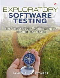 Produktbild: Exploratory Software Testing: Tips, Tricks, Tours, and Techniques to Guide Test Design