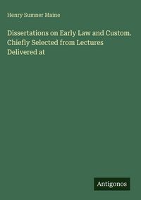 Produktbild: Dissertations on Early Law and Custom. Chiefly Selected from Lectures Delivered at