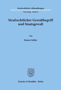 Bild vom Artikel Strafrechtlicher Gewaltbegriff und Staatsgewalt. vom Autor Rainer Keller