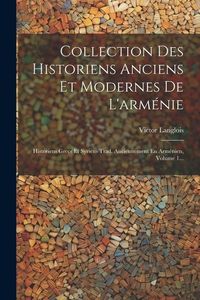Produktbild: Collection Des Historiens Anciens Et Modernes De L'arm&eacute;nie: Historiens Grecs Et Syriens Trad. Anciennement En Arm&eacute;nien, Volume 1...