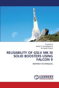 Produktbild: Reusability Of Gslv Mk Iii Solid Boosters Using Falcon 9