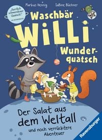 Produktbild: Waschb&auml;r Willi Wunderquatsch - Der Salat aus dem Weltall und noch verr&uuml;cktere Abenteuer