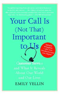 Bild vom Artikel Your Call Is (Not That) Important to Us: Customer Service and What It Reveals about Our World and Our Lives vom Autor Emily Yellin