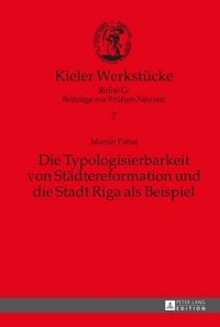Produktbild: Die Typologisierbarkeit von St&auml;dtereformation und die Stadt Riga als Beispiel