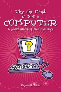 Produktbild: Tallis, R: Why the Mind is Not a Computer