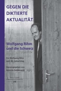 Produktbild: Gegen die diktierte Aktualit&auml;t. Wolfgang Rihm und die Schweiz