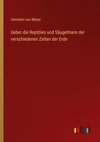 Produktbild: Ueber die Reptilien und S&auml;ugethiere der verschiedenen Zeiten der Erde