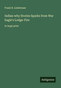 Produktbild: Indian why Stories Sparks from War Eagle's Lodge-Fire