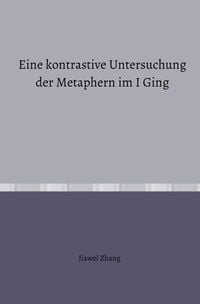Produktbild: Eine kontrastive Untersuchung der Metaphern im I Ging