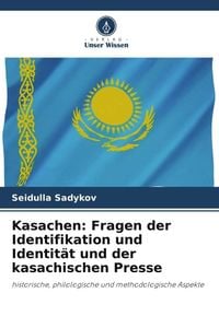 Produktbild: Kasachen: Fragen der Identifikation und Identit&auml;t und der kasachischen Presse