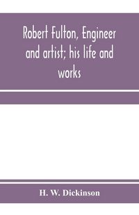 Produktbild: Robert Fulton, engineer and artist; his life and works