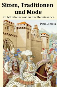 Produktbild: Sitten, Traditionen und Mode im Mittelalter und in der Renaissance