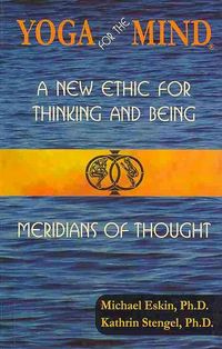 Produktbild: Eskin, M: Yoga for the Mind: A New Ethic for Thinking and Be